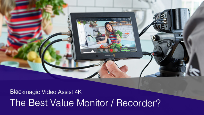 Is the Blackmagic Video Assist 4K Now the Best-Value Monitor/Recorder?  