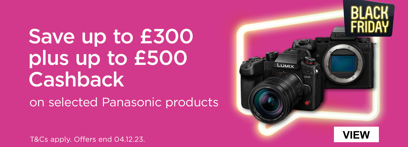 Save up to £300 plus up to £500 cashback on selected Panasonic products. T's and C's apply. offers end 4.12.23
