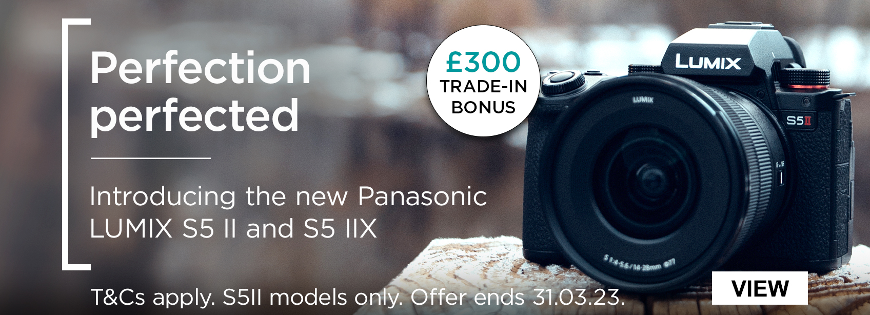 Perfection perfected. Introducing the new Panasonic Lumix S5 II and S5 IIX. £300 Trade-in Bonus. T&Cs apply. Offer ends 31.03.23.