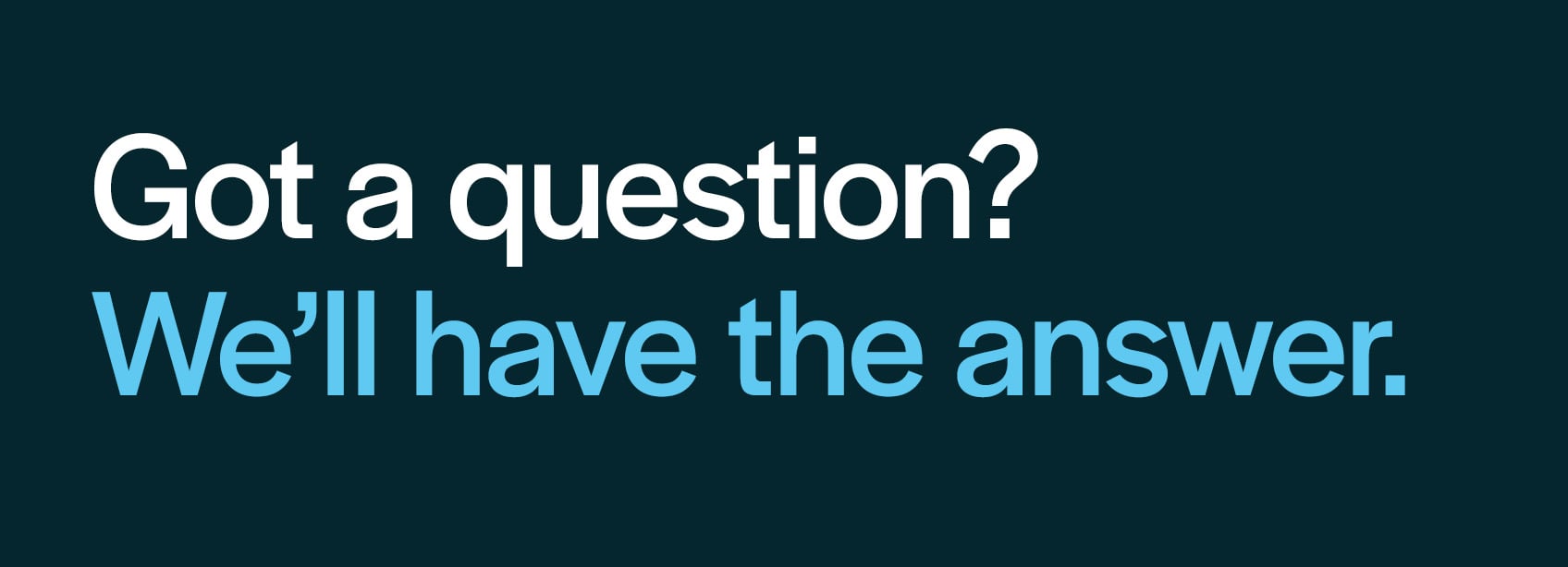 1696 x 614px Got a question_.jpg